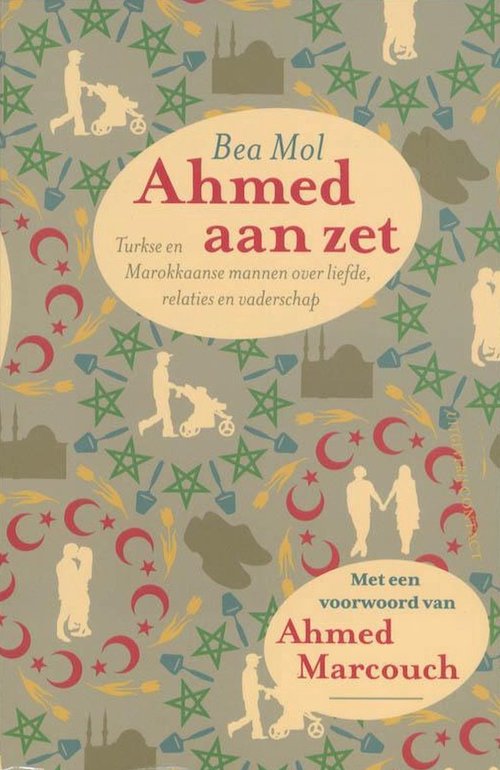 Achmed aan zet: Turkse en Marokkaanse mannen over liefde, relaties en vaderschap (Paperback)
