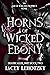 Horns of Wicked Ebony by Lacey Lehotzky