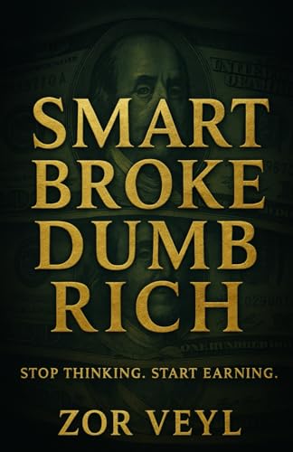 Smart Broke Dumb Rich: Stop Thinking. Start Earning. (Paperback)