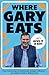 Where Gary Eats: From Curryhouses to Steakhouses, Budget to Blowout – An Insider’s Guide to Where to Eat