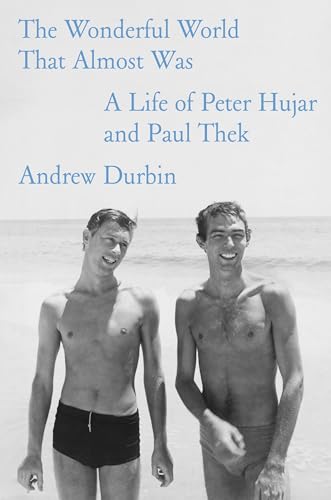 The Wonderful World That Almost Was: A Life of Peter Hujar and Paul Thek (Hardcover)