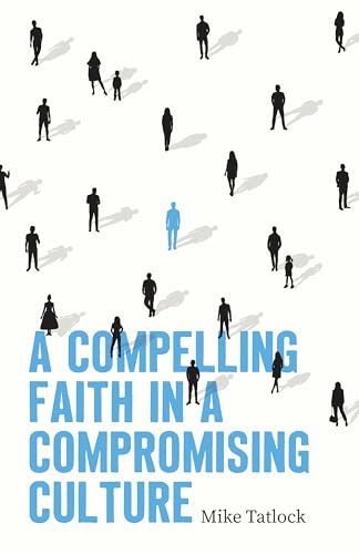 A Compelling Faith in a Compromising Culture (Paperback)