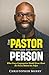 The Pastor and the Person: What Every Congregation Should Know About the Person Behind the Pulpit
