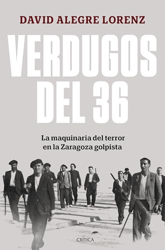 Verdugos del 36: La maquinaria del terror en la Zaragoza golpista (Hardcover)