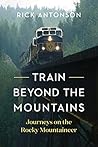 Train Beyond the Mountains: Journeys on the Rocky Mountaineer