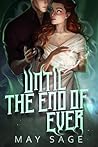 Book cover for Until the End of Ever (To the Cruel Gods Book 2)