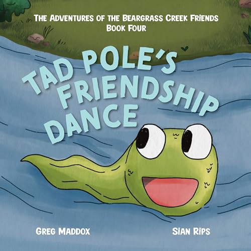 Tad Pole's Friendship Dance: The Adventures of the Beargrass Creek Friends Book Four (Kindle Edition)