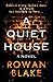 A Quiet House by Rowan Blake