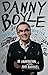 Danny Boyle: Authorised Edition