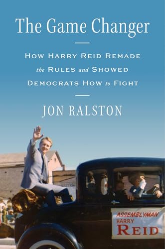 The Game Changer: How Harry Reid Remade the Rules and Showed Democrats How to Fight (Hardcover)