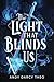 The Light That Blinds Us (Descent into Darkness, #1)