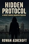 Hidden Protocol: A Secret Service Daughter Thriller