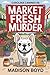 Market Fresh Murder: A Caro...