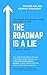 THE ROADMAP IS A LIE: A Pla...