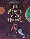 Little Moments in a Big Universe