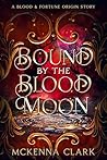 Bound by the Blood Moon: a Fortune and Blood Origin Story