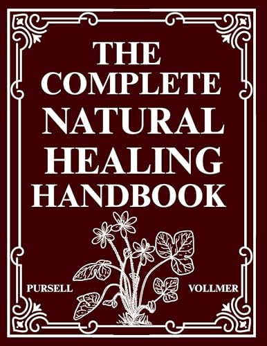 The Complete Natural Healing Handbook: Ancient Remedies & Modern Solutions for Complete Natural Wellness (Kindle Edition)