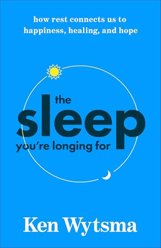 The Sleep You're Longing For: How Rest Connects Us to Happiness, Healing, and Hope (Overcoming Insomnia, Reducing Anxiety, and Reclaiming Your Well-Being Through Quality Sleep)