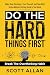 Do the Hard Things First: Conquer Your Overthinking Habit: Make Clear Decisions, Trust Yourself, and Take Bold Action Without Getting Stuck In Your Head (Do the Hard Things First Series Book 8)