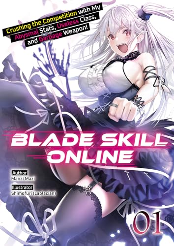 Blade Skill Online: Crushing the Competition with My Abysmal Stats, Useless Class, and Garbage Weapon! Volume 1 (Kindle Edition)