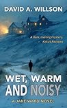 Wet, Warm and Noisy by David A.  Willson