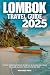 LOMBOK TRAVEL GUIDE 2025: D...