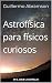 Astrofísica para físicos curiosos by Guillermo Abramson
