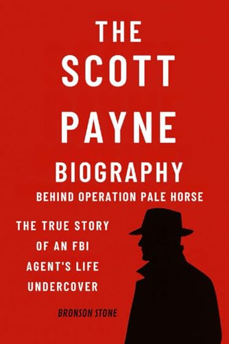 The Scott Payne Biography: Behind Operation Pale Horse: The True Story of an FBI Agent’s Life Undercover (Paperback)