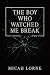 The Boy Who Watched Me Break: A Dark Slow Burn MM Romance About Obsession, Control, and the Fragile Art of Wanting