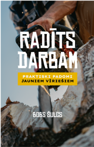 Radīts darbam: Praktiski padomi jauniem vīriešiem