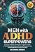 Men with ADHD Superpowers by Chuck Crisco