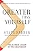 Greater Than Yourself by Steve Farber