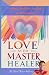 Love As The Master Healer by Dr. Shalonda "Treasure" Wil... Love As The Master Healer by Dr. Shalonda "Treasure" Wil...