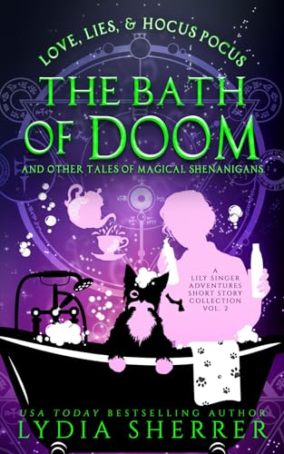 Love, Lies, and Hocus Pocus the Bath of Doom and Other Tales of Magical Shenanigans: A Lily Singer Adventures Short Story Collection Volume 2 (A Lily Singer Cozy Fantasy Adventure)