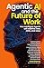 Agentic AI and the Future of Work  by Kieran Gilmurray