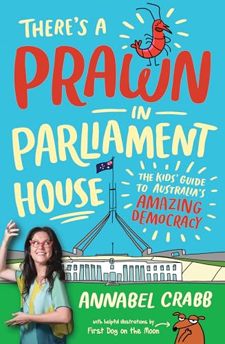 There's a Prawn in Parliament House: The Kids' Guide to Australia's Amazing Democracy (Kindle Edition)