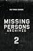 Missing Persons Archives: 20 True Missing Person Cases