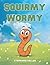 Squirmy Wormy