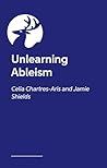Unlearning Ableism