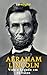 Abraham Lincoln: Vida e Leg...