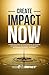 Create Impact NOW: A Step-B...