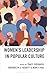 Women's Leadership in Popular Culture by Tracy Everbach