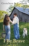 I Be Brave: A heartfelt story of a family broken by grief and a boy's search for home (Grit and Grace in the Heartland Book 2)