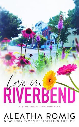 Love in Riverbend: Steamy Small-Town Romances (Kindle Edition)