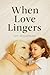 When Love Lingers by Ivy Seraphine