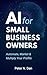 AI for Small Business Owners by Peter N. Dan