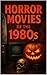 Horror Movies of the 1980s by Vincent Graves