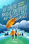 Le soleil brille toujours au-dessus des nuages Le soleil brille toujours au-dessus des nuages