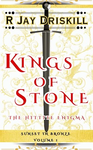 Kings of Stone: The Hittite Enigma (Sunset in Bronze, #1)