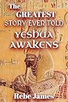The Greatest Story Ever Told: Yeshua Awakens